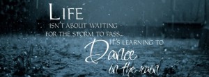 life-isnt-about-waiting-for-the-storm-to-pass-its-learning-to-dance-in-the-rain-facebook-cover